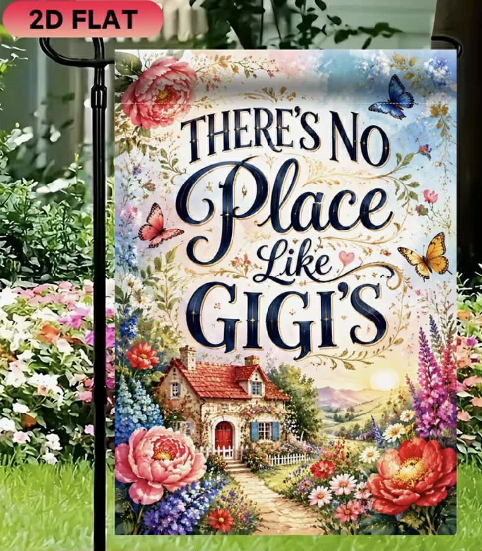 There's No Place like GiGi's Garden Flag